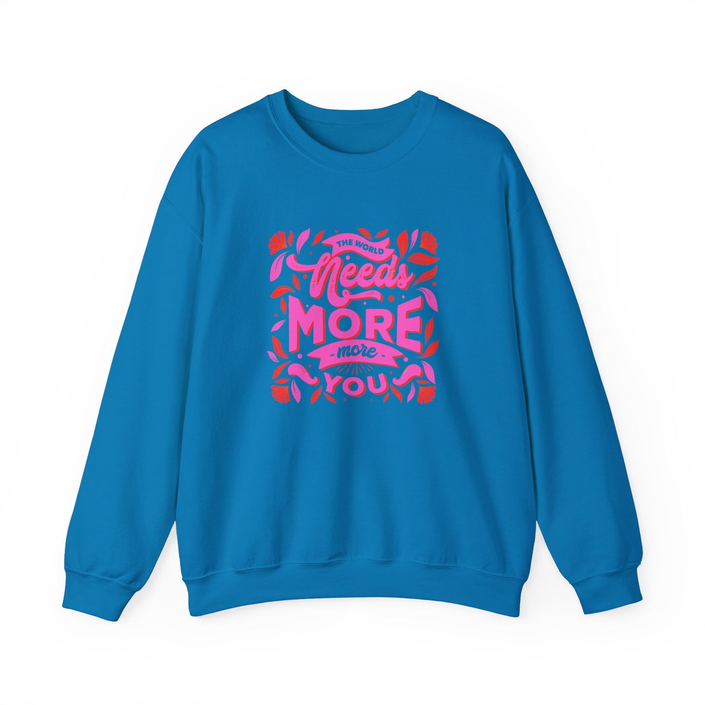 The World Needs More You Sweatshirt | Positive Affirmation Streetwear Jumper