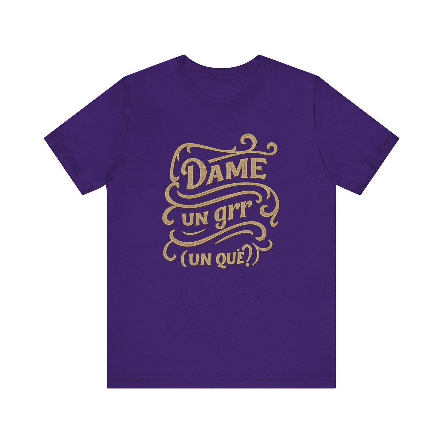 Dame Un Grr Un Que T-Shirt | Funny Spanish Phrase Streetwear Tee