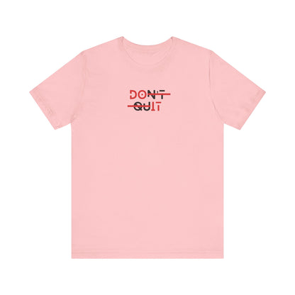 Dont Quit T Shirt | Motivational Streetwear Graphic Tee