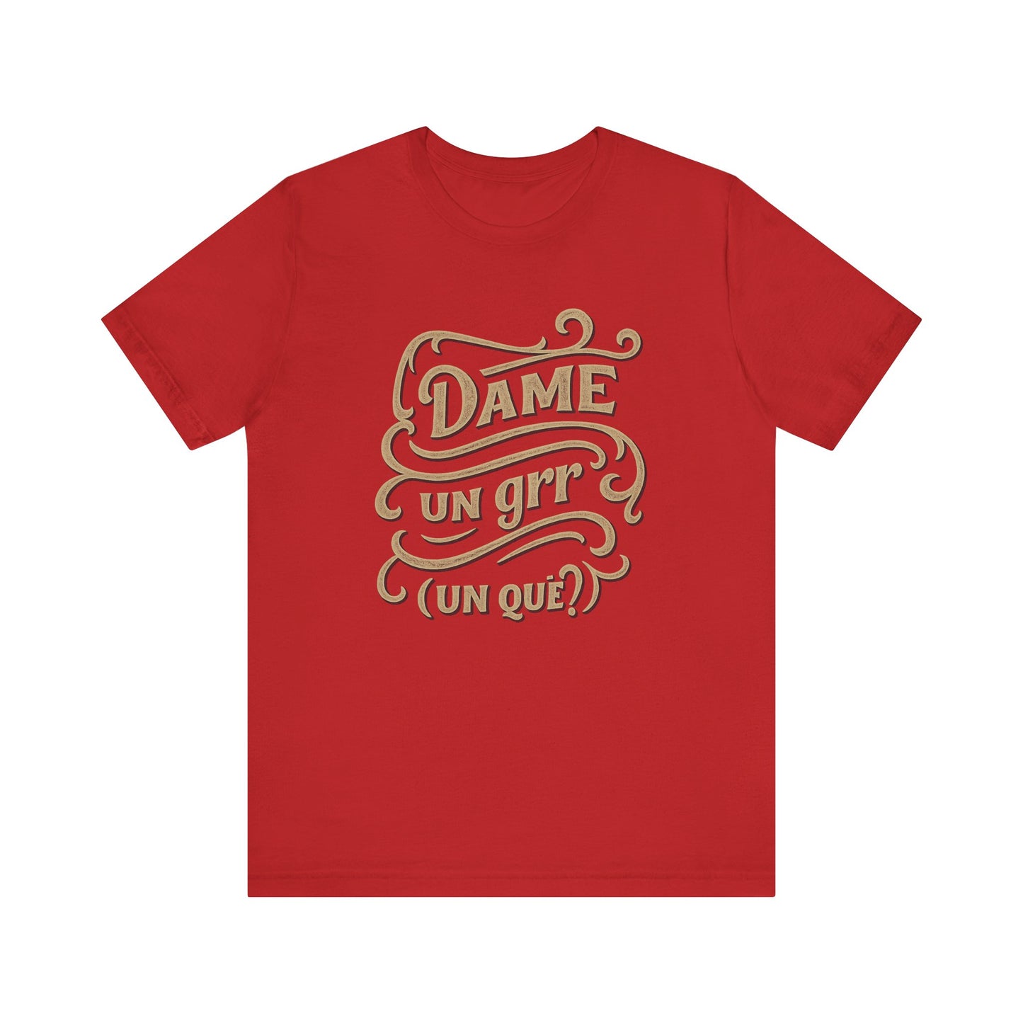 Dame Un Grr Un Que T-Shirt | Funny Spanish Phrase Streetwear Tee