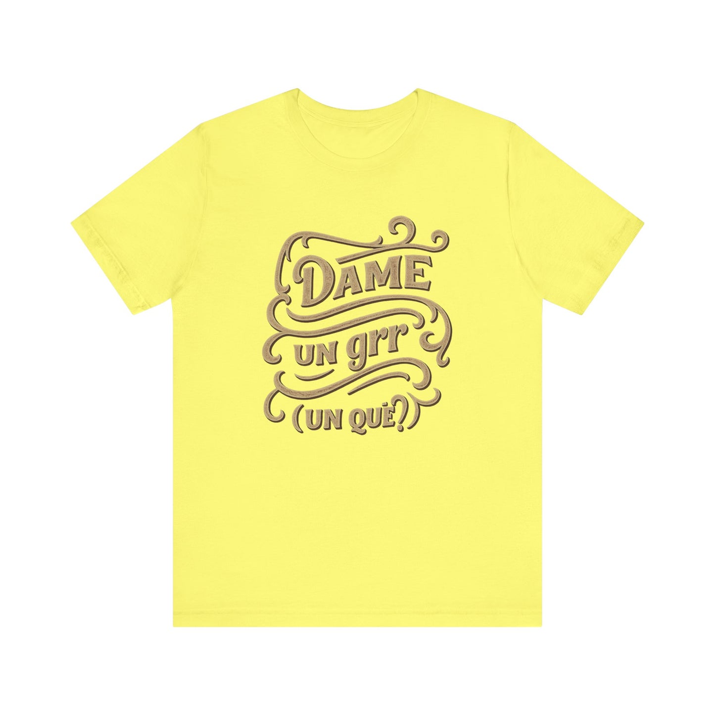 Dame Un Grr Un Que T-Shirt | Funny Spanish Phrase Streetwear Tee
