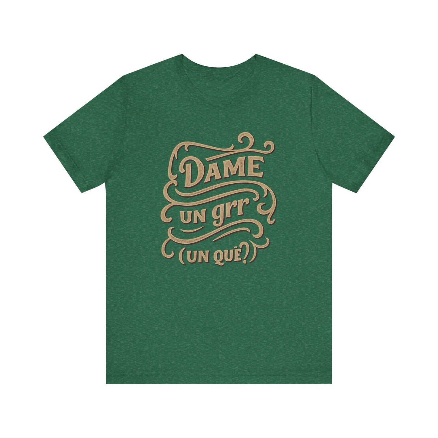 Dame Un Grr Un Que T-Shirt | Funny Spanish Phrase Streetwear Tee