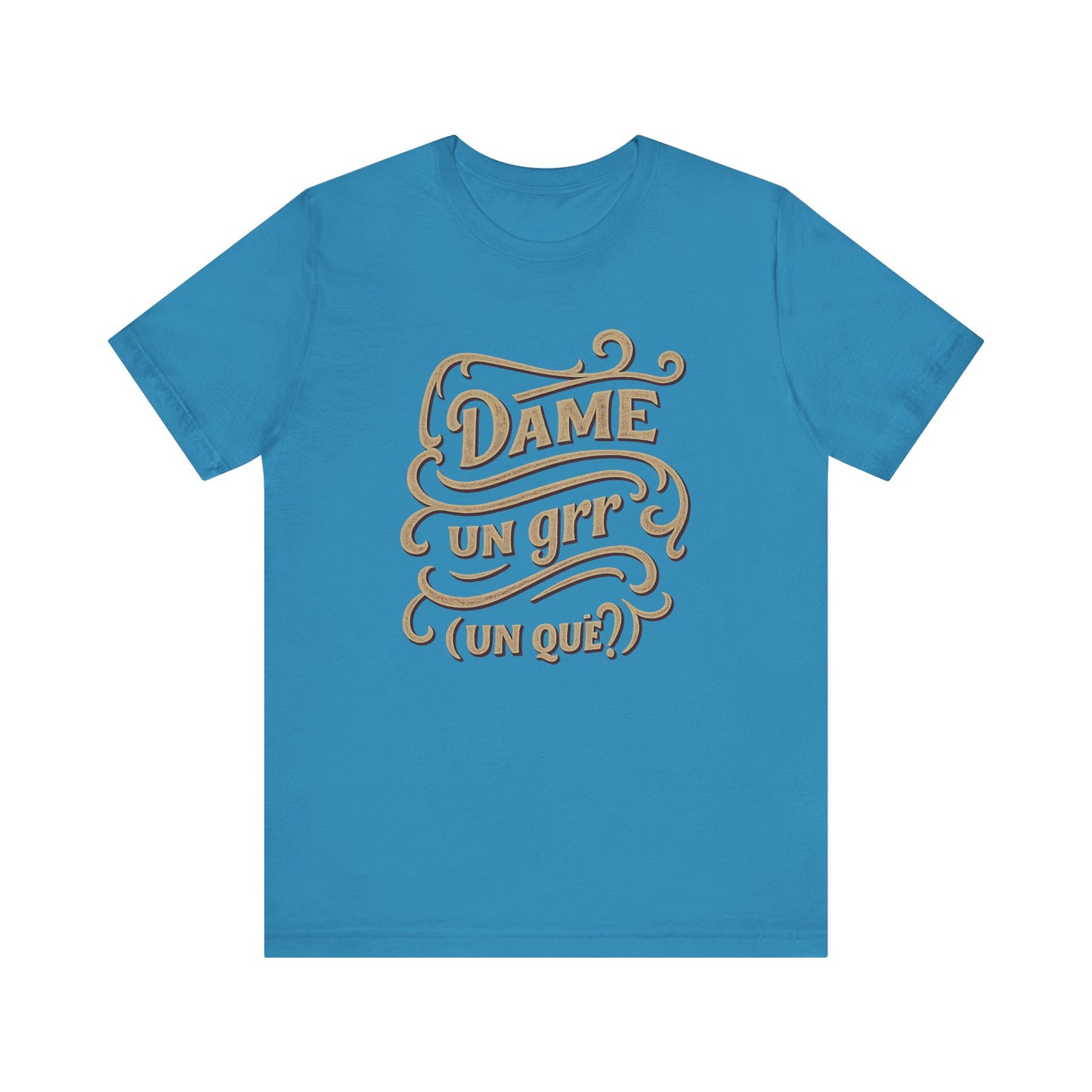 Dame Un Grr Un Que T-Shirt | Funny Spanish Phrase Streetwear Tee