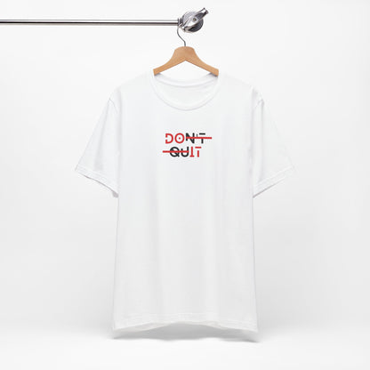 Dont Quit T Shirt | Motivational Streetwear Graphic Tee